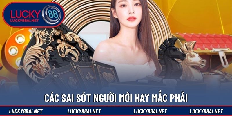 Các sai sót người mới hay mắc phải