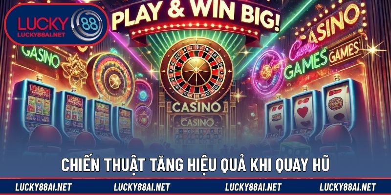 Chiến thuật tăng hiệu quả khi quay hũ