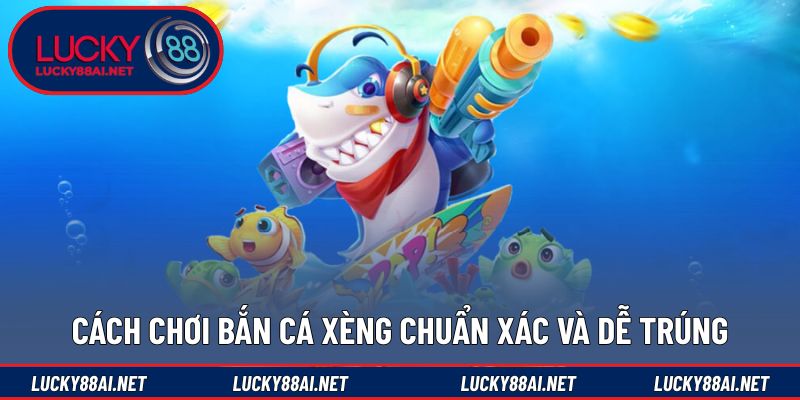 Mẹo tham gia săn cá xèng hiệu quả hơn