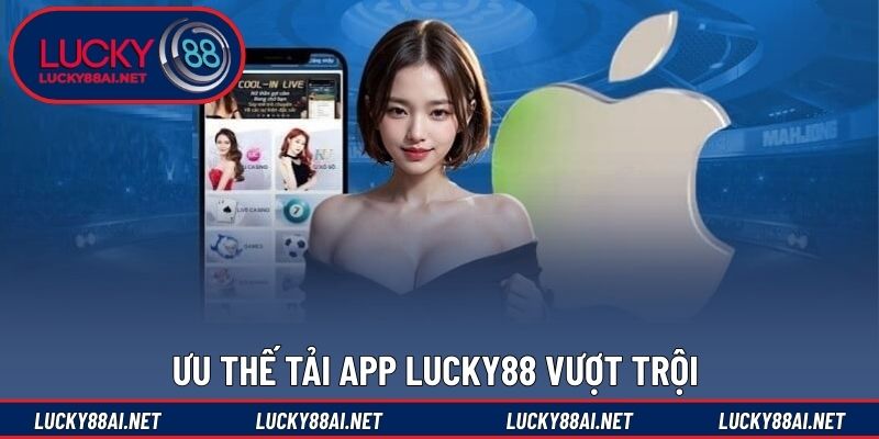 Ưu thế tải app LUCKY88 vượt trội